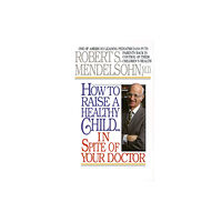 Random House USA Inc How to Raise a Healthy Child in Spite of Your Doctor (häftad, eng)