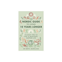 Little, Brown Book Group The Nordic Guide to Living 10 Years Longer (inbunden, eng)