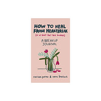Little, Brown Book Group How to Heal from Heartbreak (or at Least Feel Less Broken) (inbunden, eng)