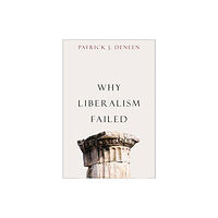 Yale university press Why Liberalism Failed (häftad, eng)