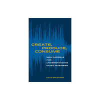 University of california press Create, Produce, Consume (häftad, eng)