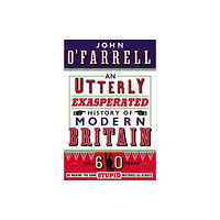 Transworld publishers ltd An Utterly Exasperated History of Modern Britain (häftad, eng)