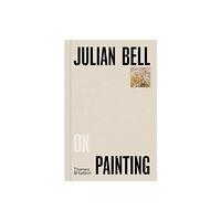 Thames & Hudson Ltd Julian Bell on Painting (inbunden, eng)