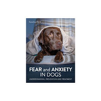 The Crowood Press Ltd Fear and Anxiety in Dogs (häftad, eng)