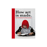 Quarto Publishing Plc How Art is Made (inbunden, eng)