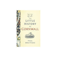 The History Press Ltd The Little History of Cornwall (inbunden, eng)