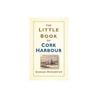 The History Press Ltd The Little Book of Cork Harbour (inbunden, eng)