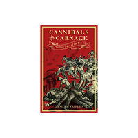 The History Press Ltd Cannibals and Carnage (inbunden, eng)