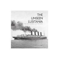 The History Press Ltd The Unseen Lusitania (häftad, eng)