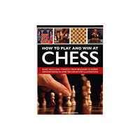 Anness publishing How to Play and Win at Chess (inbunden, eng)