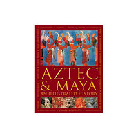 Anness publishing Aztec and Maya:  An Illustrated History (inbunden, eng)