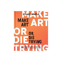 Quarto Publishing Group USA Inc Make Art or Die Trying (inbunden, eng)