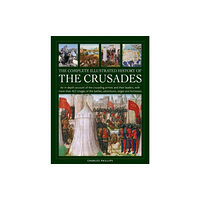 Anness publishing Crusades, The Complete Illustrated History of (inbunden, eng)