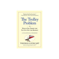 Workman Publishing The Trolley Problem, or Would You Throw the Fat Guy Off the Bridge? (inbunden, eng)