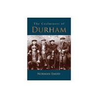 The History Press Ltd The Coalminers of Durham (häftad, eng)