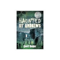 The History Press Ltd Haunted St Andrews (häftad, eng)