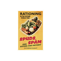 The History Press Ltd Spuds, Spam and Eating For Victory (häftad, eng)