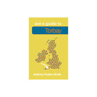 The History Press Ltd Not a Guide to: Torbay (häftad, eng)