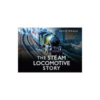 The History Press Ltd The Steam Locomotive Story (inbunden, eng)