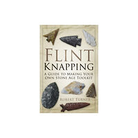 The History Press Ltd Flint Knapping (häftad, eng)