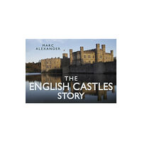 The History Press Ltd The English Castles Story (inbunden, eng)