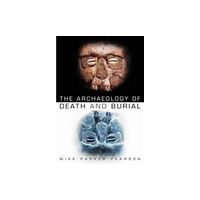 The History Press Ltd The Archaeology of Death and Burial (häftad, eng)