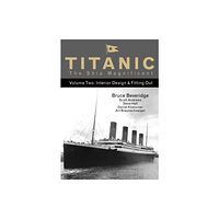 The History Press Ltd Titanic the Ship Magnificent - Volume Two (inbunden, eng)