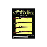 Schiffer Publishing Ltd Argentine Mauser Rifles 1871-1959 (inbunden, eng)
