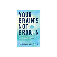 Baker publishing group Your Brain`s Not Broken – Strategies for Navigating Your Emotions and Life with ADHD (häftad, eng)