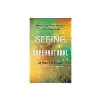 Baker publishing group Seeing the Supernatural – How to Sense, Discern and Battle in the Spiritual Realm (häftad, eng)