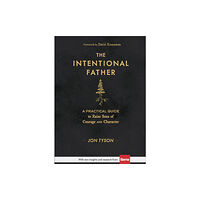 Baker publishing group The Intentional Father – A Practical Guide to Raise Sons of Courage and Character (inbunden, eng)