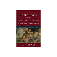 Baker publishing group Handbook on the New Testament Use of the Old Tes – Exegesis and Interpretation (häftad, eng)