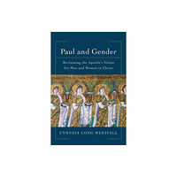 Baker publishing group Paul and Gender – Reclaiming the Apostle`s Vision for Men and Women in Christ (häftad, eng)