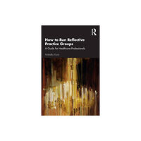Taylor & francis inc How to Run Reflective Practice Groups (häftad, eng)