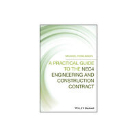 John Wiley And Sons Ltd A Practical Guide to the NEC4 Engineering and Construction Contract (inbunden, eng)
