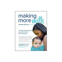 McGraw-Hill Education Making More Milk: The Breastfeeding Guide to Increasing Your Milk Production, Second Edition (häftad, eng)