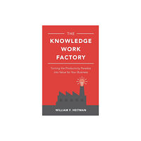 McGraw-Hill Education The Knowledge Work Factory: Turning the Productivity Paradox into Value for Your Business (inbunden, eng)