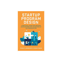 McGraw-Hill Education Startup Program Design: A Practical Guide for Creating Accelerators and Incubators at Any Organization (inbunden, eng)