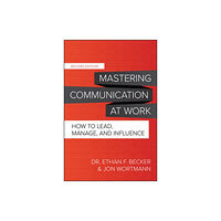 McGraw-Hill Education Mastering Communication at Work, Second Edition: How to Lead, Manage, and Influence (inbunden, eng)