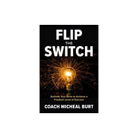 McGraw-Hill Education Flip the Switch: Activate Your Drive to Achieve a Freakish Level of Success (inbunden, eng)