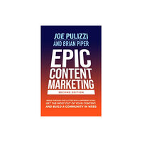 McGraw-Hill Education Epic Content Marketing, Second Edition: Break through the Clutter with a Different Story, Get the Most Out of Your Conte...