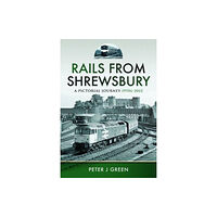 Pen & Sword Books Ltd Rails From Shrewsbury (inbunden, eng)