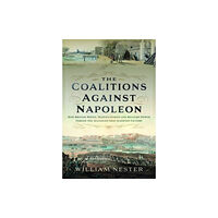 Pen & Sword Books Ltd The Coalitions against Napoleon (inbunden, eng)