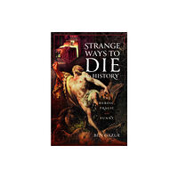 Pen & Sword Books Ltd Strange Ways to Die in History (inbunden, eng)