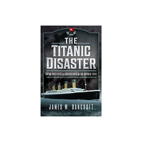 Pen & Sword Books Ltd The Titanic Disaster (inbunden, eng)