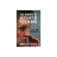 Pen & Sword Books Ltd The Murder of Alexander Litvinenko (inbunden, eng)