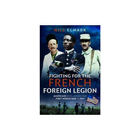 Pen & Sword Books Ltd Fighting for the French Foreign Legion (inbunden, eng)