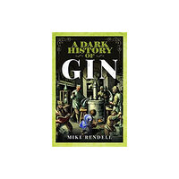 Pen & Sword Books Ltd A Dark History of Gin (inbunden, eng)