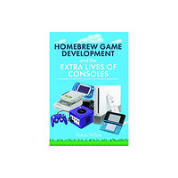 Pen & Sword Books Ltd Homebrew Game Development and The Extra Lives of Consoles (inbunden, eng)