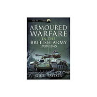 Pen & Sword Books Ltd Armoured Warfare in the British Army 1939-1945 (inbunden, eng)